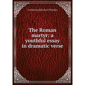 

Книга The Roman martyr: a youthful essay in dramatic verse