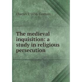 

Книга The medieval inquisition: a study in religious persecution