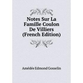 

Книга Notes Sur La Famille Coulon De Villiers
