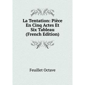 

Книга La Tentation: Pièce En Cinq Actes Et Six Tableau