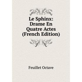 

Книга Le Sphinx: Drame En Quatre Actes
