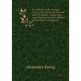 

Книга An address to the younger clergy and laity on the present state of religion: being some contribution towards a defence of the Church of England