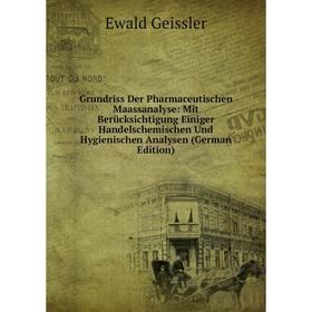 

Книга Grundriss Der Pharmaceutischen Maassanalyse: Mit Berücksichtigung Einiger Handelschemischen Und Hygienischen Analysen (German Edition)