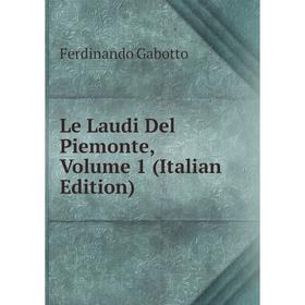 

Книга Le Laudi Del Piemonte, Volume 1