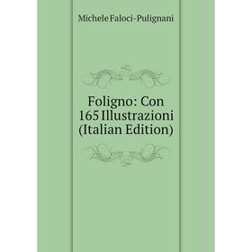 

Книга Foligno: Con 165 Illustrazioni (Italian Edition)