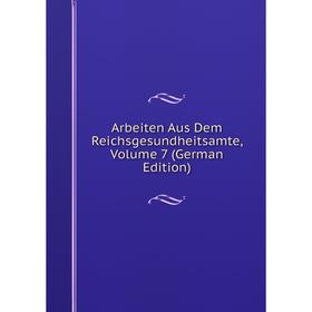 

Книга Arbeiten Aus Dem Reichsgesundheitsamte, Volume 7 (German Edition)