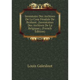 

Книга Inventaire Des Archives De La Cour Féodale De Brabant. (Inventaires Des Archives De La Belgique). (French Edition)