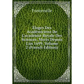 

Книга Éloges Des Académiciens De L'académie Royale Des Sciences, Morts Depuis L'an 1699, Volume 2 (French Edition)