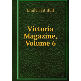 

Книга Victoria Magazine, Volume 6