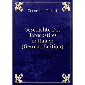 

Книга Geschichte Des Barockstiles in Italien (German Edition)