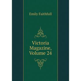 

Книга Victoria Magazine, Volume 24