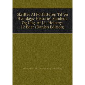 

Книга Skrifter Af Forfatteren Til 'en Hverdags-Historie', Samlede Og Udg. Af J.L. Heiberg. 12 Bder (Danish Edition)