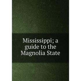 

Книга Mississippi; a guide to the Magnolia State