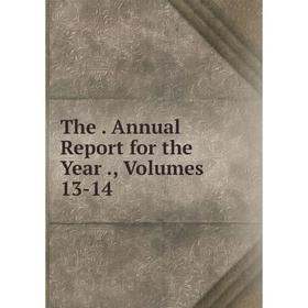 

Книга The. Annual Report for the Year., Volumes 13-14