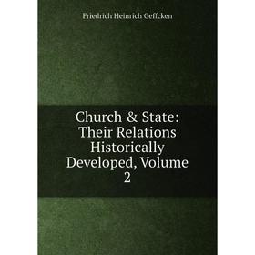 

Книга Church & State: Their Relations Historically Developed, Volume 2