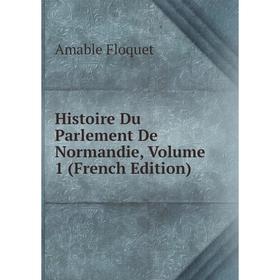 

Книга Histoire Du Parlement De Normandie, Volume 1 (French Edition)