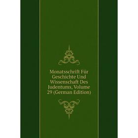 

Книга Monatsschrift Für Geschichte Und Wissenschaft Des Judentums, Volume 29