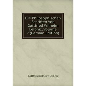 

Книга Die Philosophischen Schriften Von Gottfried Wilhelm Leibniz, Volume 7 (German Edition)