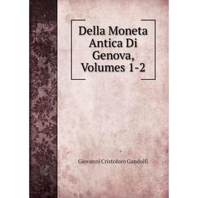

Книга Della Moneta Antica Di Genova, Volumes 1-2