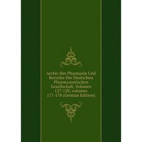 

Книга Archiv Der Pharmazie Und Berichte Der Deutschen Pharmazeutischen Gesellschaft, Volumes 127-128; volumes 177-178 (German Edition)