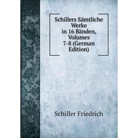 

Книга Schillers Sämtliche Werke in 16 Bänden, Volumes 7-8 (German Edition)