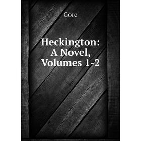 

Книга Heckington: A Novel, Volumes 1-2