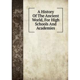 

Книга A History Of The Ancient World, For High Schools And Academies
