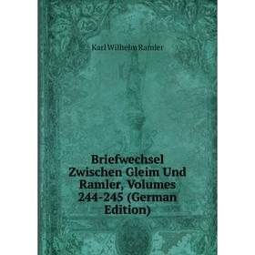 

Книга Briefwechsel Zwischen Gleim Und Ramler, Volumes 244-245 (German Edition)