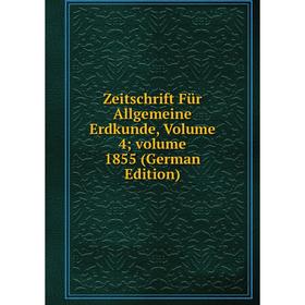 

Книга Zeitschrift Für Allgemeine Erdkunde, Volume 4; volume 1855 (German Edition)