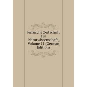 

Книга Jenaische Zeitschrift Für Naturwissenschaft, Volume 11