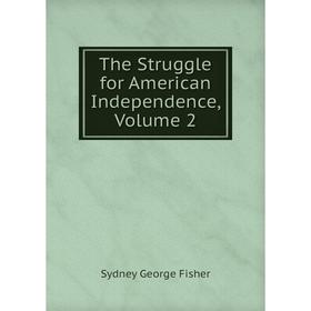 

Книга The Struggle for American Independence, Volume 2