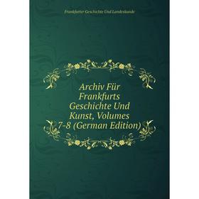 

Книга Archiv Für Frankfurts Geschichte Und Kunst, Volumes 7-8 (German Edition)