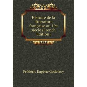 

Книга Histoire de la littérature française au 19e siecle (French Edition)