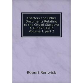 

Книга Charters and Other Documents Relating to the City of Glasgow: A. D. 1175-1707, Volume 1, part 2