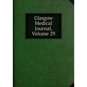 

Книга Glasgow Medical Journal, Volume 29