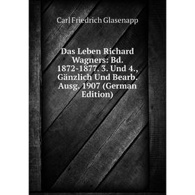 

Книга Das Leben Richard Wagners: Bd. 1872-1877. 3. Und 4., Gänzlich Und Bearb. Ausg. 1907 (German Edition)