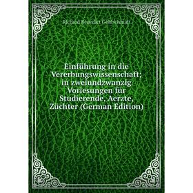 

Книга Einführung in die Vererbungswissenschaft; in zweiundzwanzig Vorlesungen für Studierende, Aerzte, Züchter (German Edition)