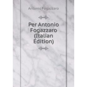

Книга Per Antonio Fogazzaro (Italian Edition)