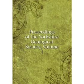 

Книга Proceedings of the Yorkshire Geological Society, Volume 1