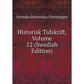 

Книга Historisk Tidskrift, Volume 12 (Swedish Edition)
