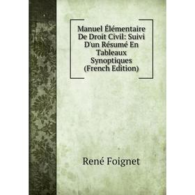 

Книга Manuel Élémentaire De Droit Civil: Suivi D'un Résumé En Tableaux Synoptiques
