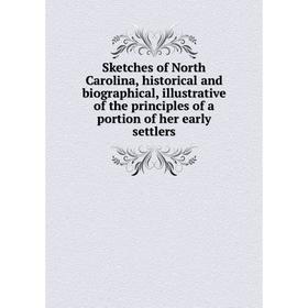 

Книга Sketches of North Carolina, historical and biographical, illustrative of the principles of a portion of her early settlers