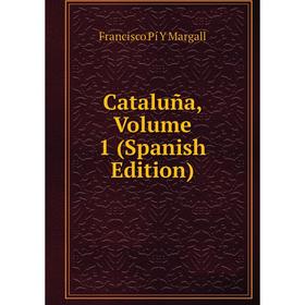 

Книга Cataluña, Volume 1 (Spanish Edition)