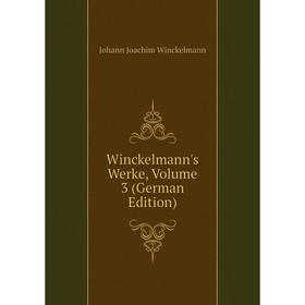 

Книга Winckelmann's Werke, Volume 3 (German Edition)