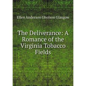 

Книга The Deliverance: A Romance of the Virginia Tobacco Fields