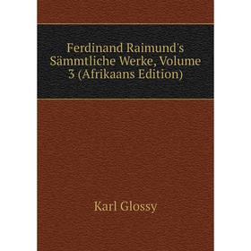 

Книга Ferdinand Raimund's Sämmtliche Werke, Volume 3 (Afrikaans Edition)