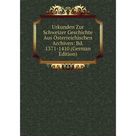

Книга Urkunden Zur Schweizer Geschichte Aus Österreichischen Archiven: Bd. 1371-1410 (German Edition)