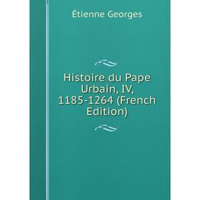 

Книга Histoire du Pape Urbain, IV, 1185-1264 (French Edition)