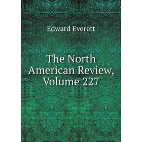 

Книга The North American Review, Volume 227