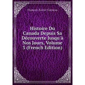 

Книга Histoire Du Canada Depuis Sa Découverte Jusqu'à Nos Jours, Volume 3 (French Edition)